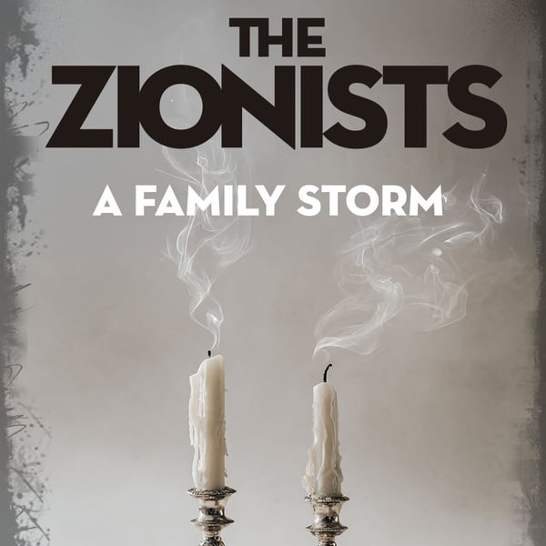 The Zionists: A Family Storm - A World Premiere Play