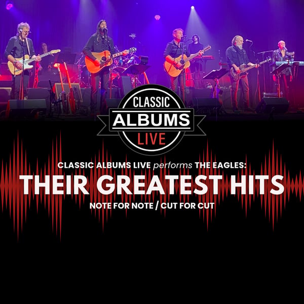 Classic Albums Live: Eagles – Their Greatest Hits
