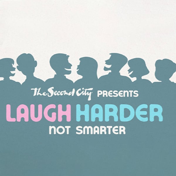 The Second City: Laugh Harder, Not Smarter