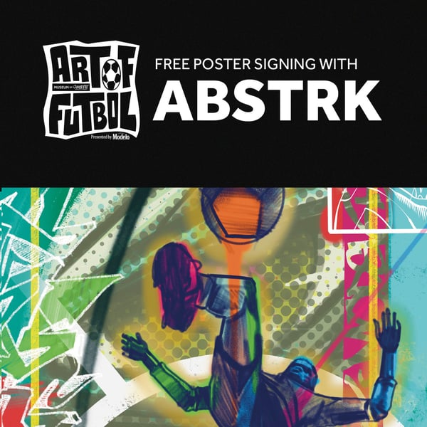 Art of Futbol: Free Poster Signing with ABSTRK presented by Modelo