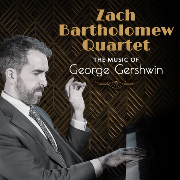 Zach Bartholomew Quartet: The Music of George Gershwin