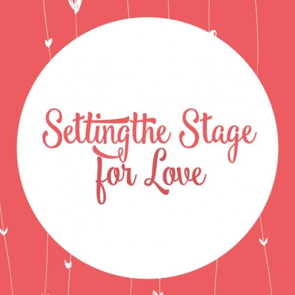 Setting the Stage for Love