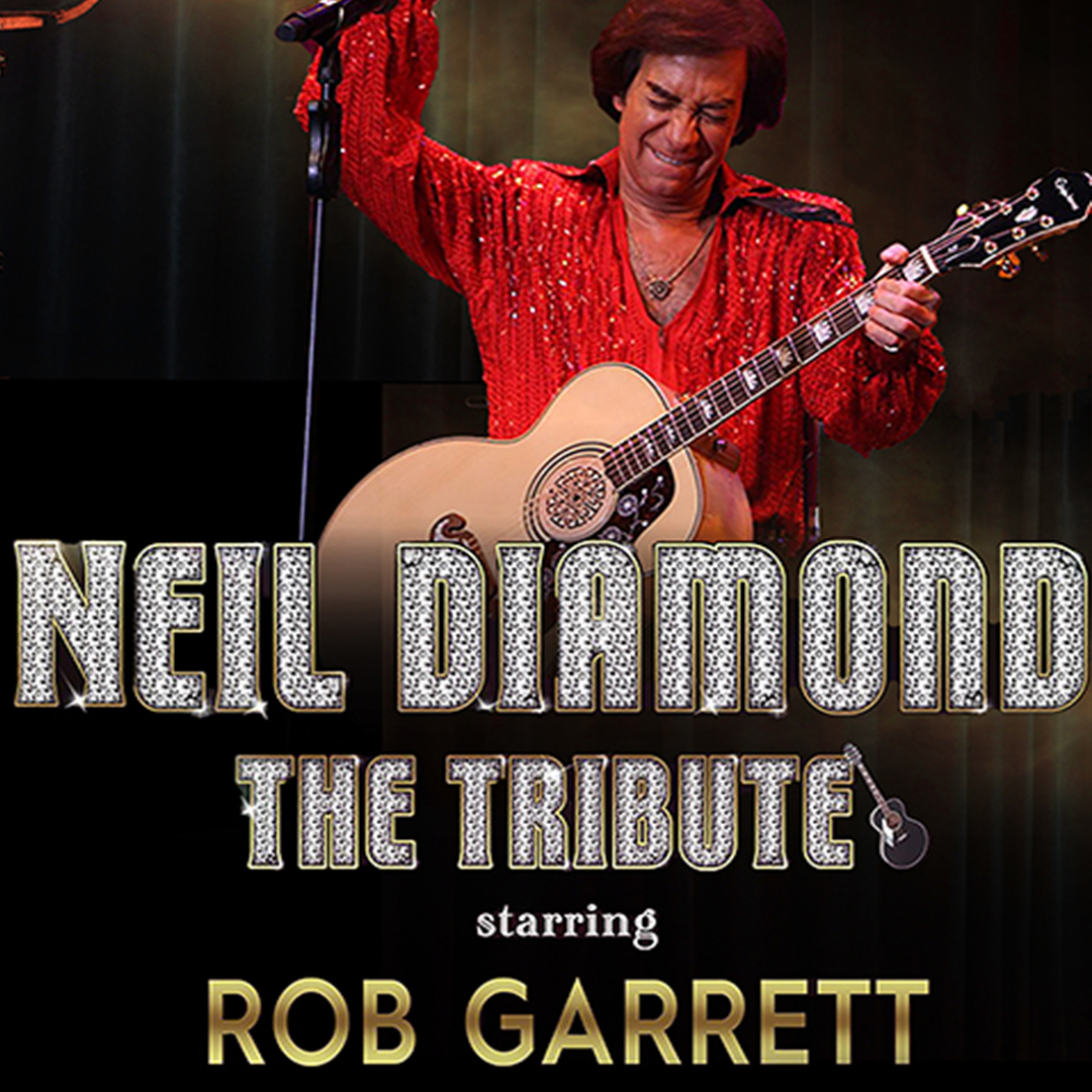 Neil Diamond The Tribute: Starring Rob Garrett
