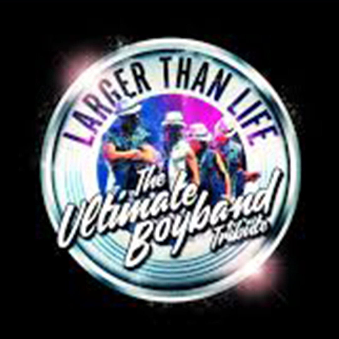 Larger Than Life: The Definitive Boy Band Tribute