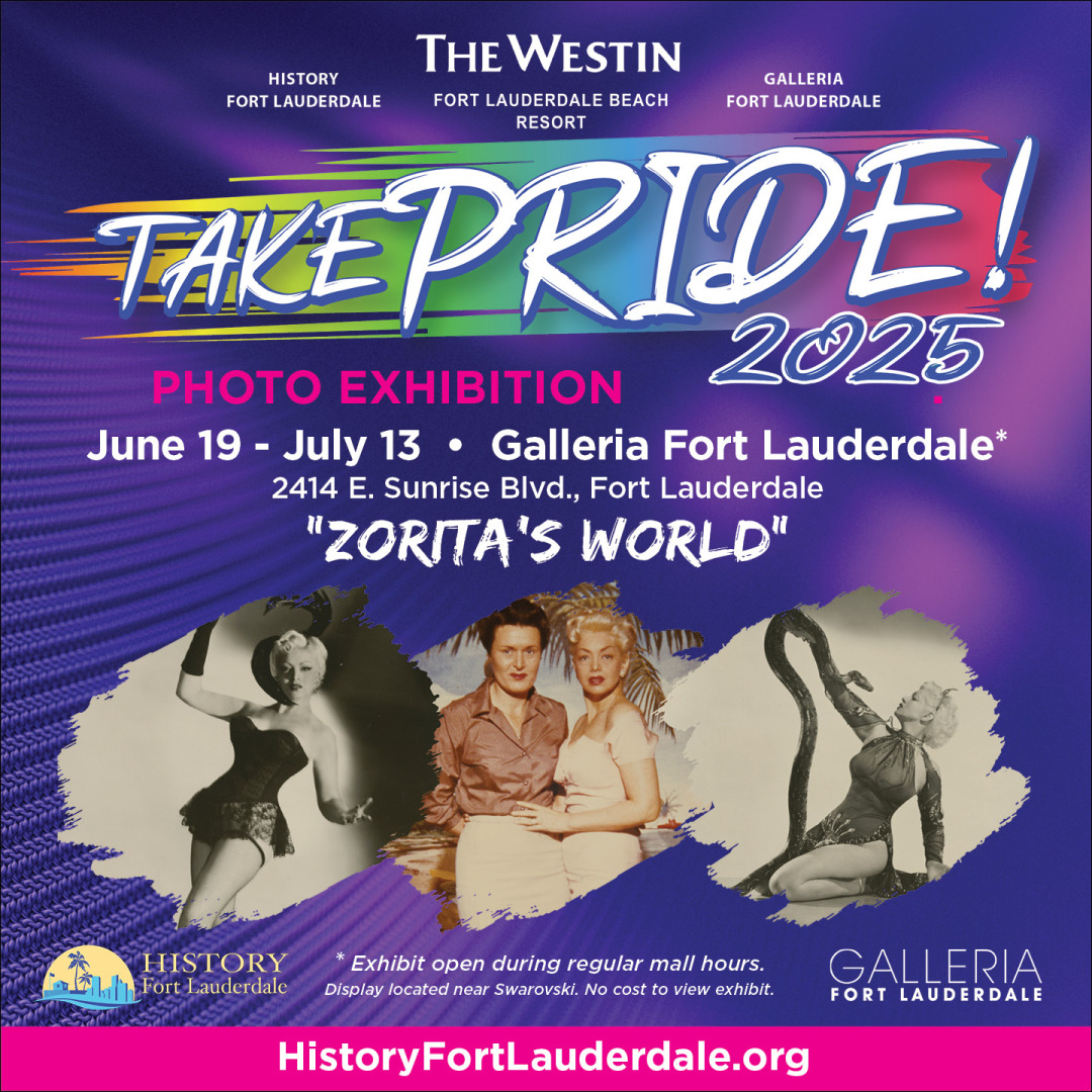 History Fort Lauderdale Presents Take PRIDE! Zorita’s World Free Photo Exhibit