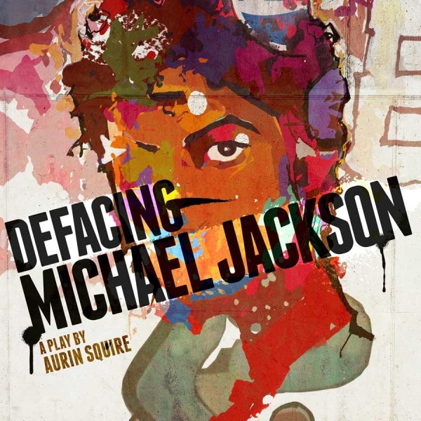 Defacing Michael Jackson - A World Premiere Dramedy by Aurin Squire