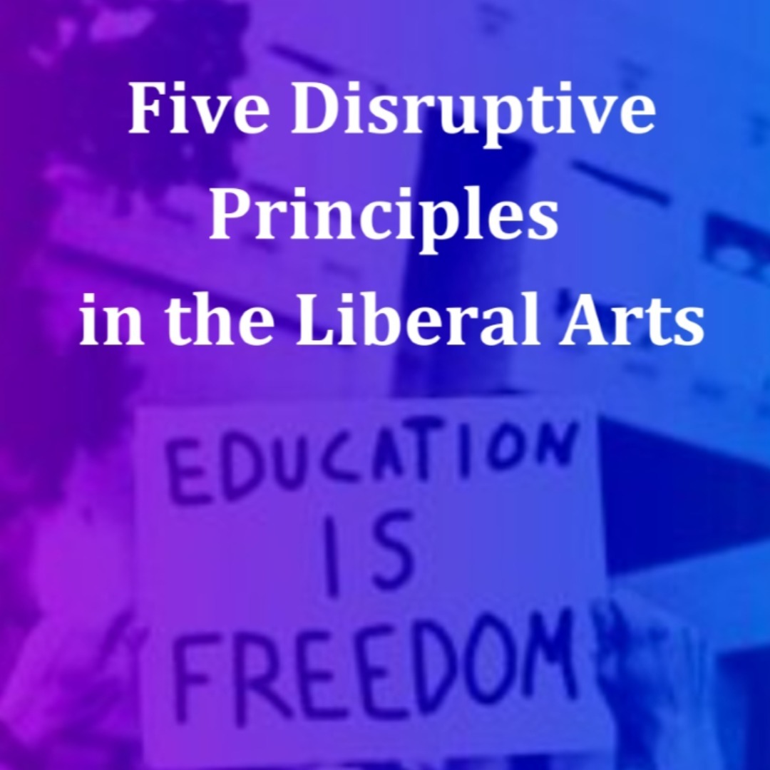 Five Disruptive Principles in the Liberal Arts