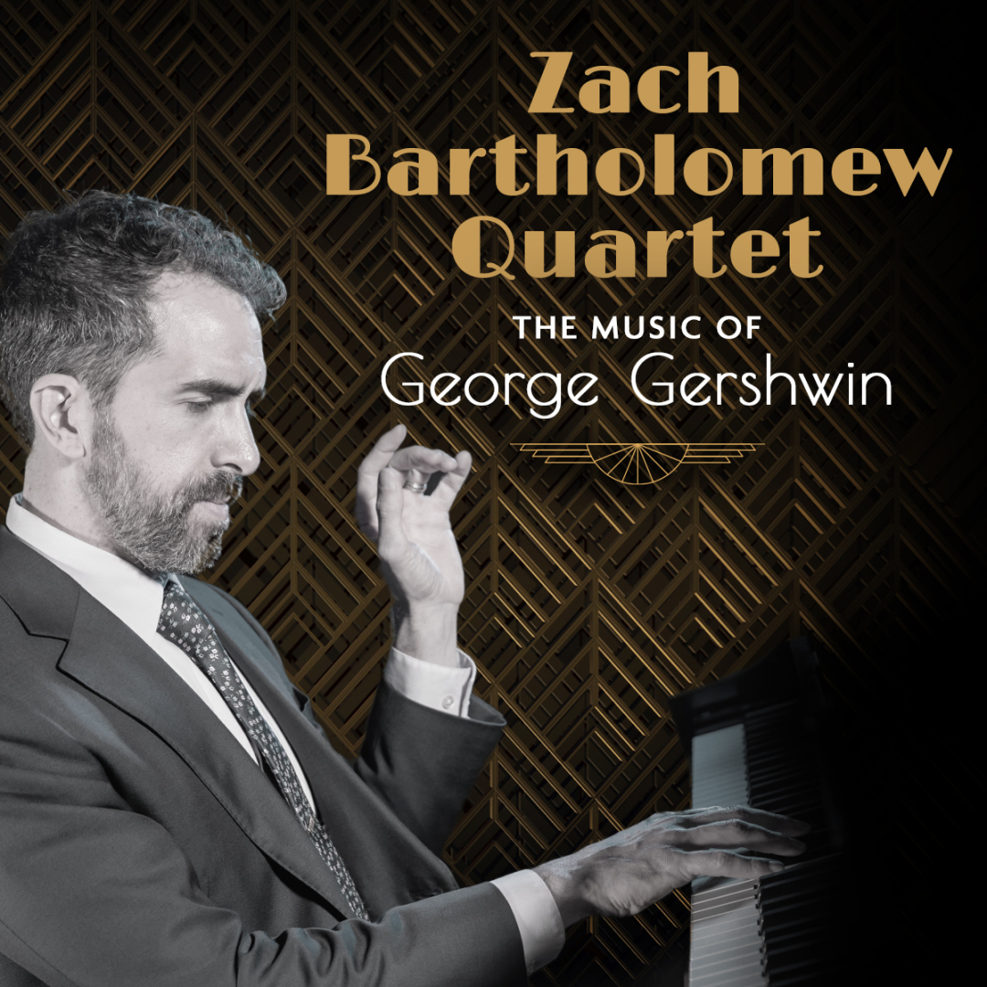 Zach Bartholomew Quartet: The Music of George Gershwin